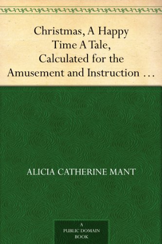 Christmas, a Happy Time: A Tale, Calculated for the Amusement and of Young Persons